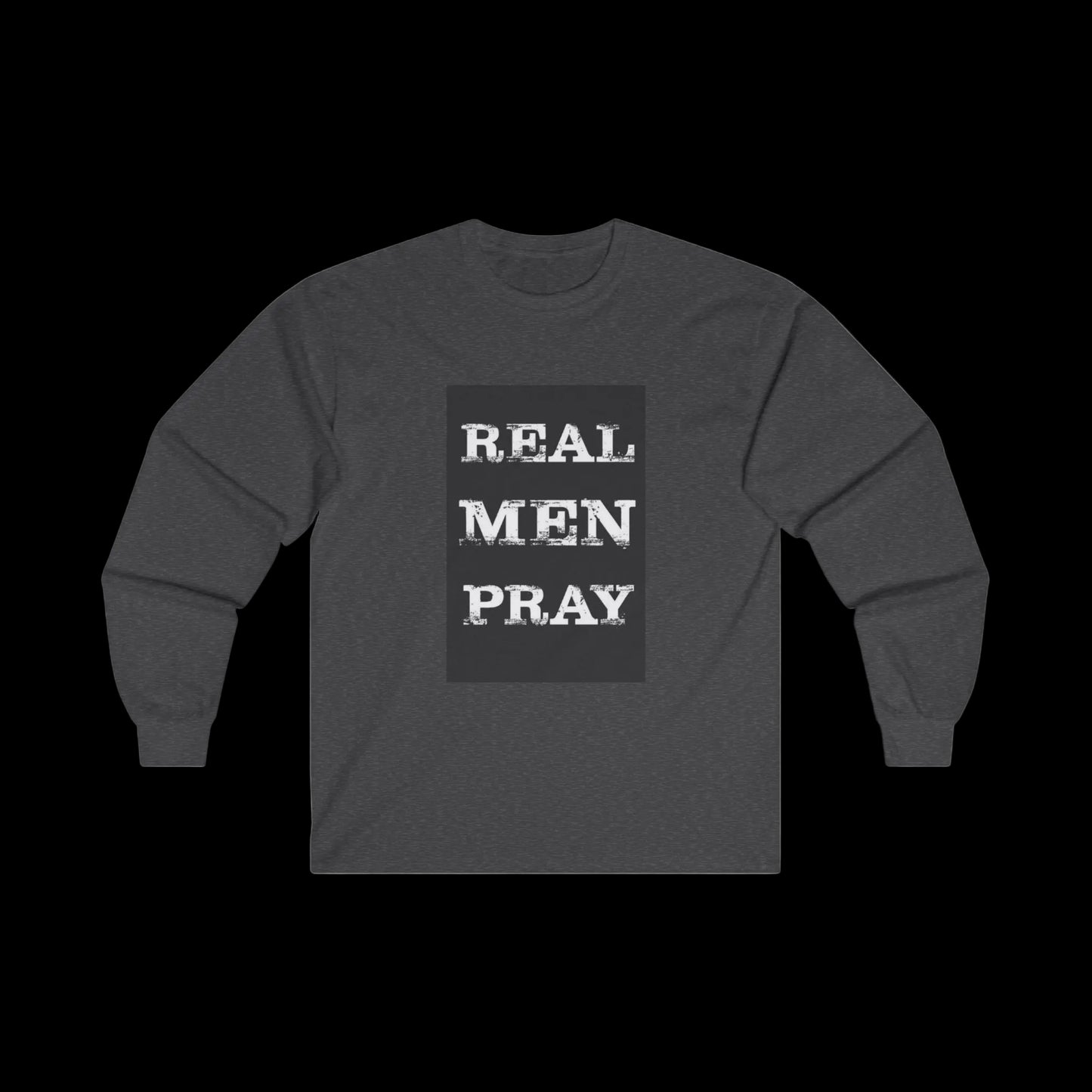 Real Men Pray - Long Sleeve