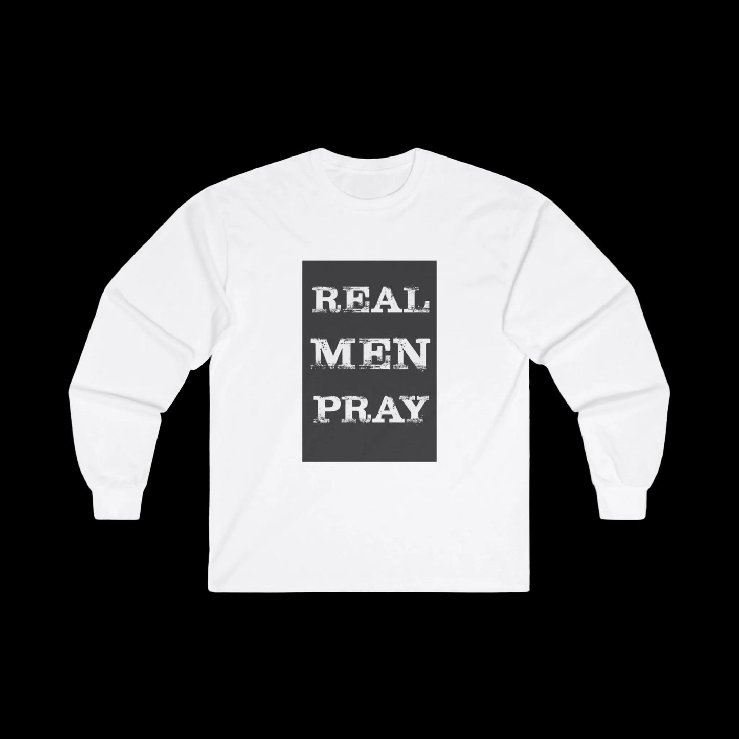Real Men Pray - Long Sleeve