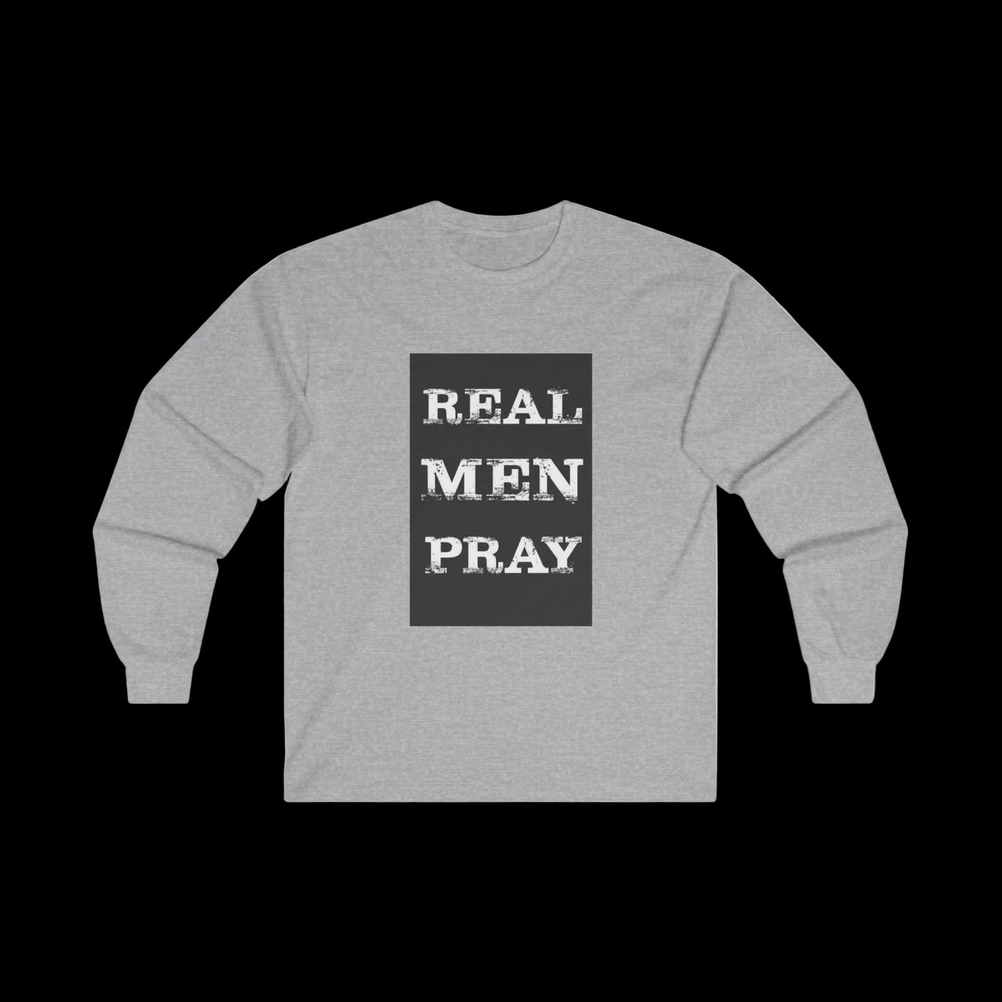 Real Men Pray - Long Sleeve