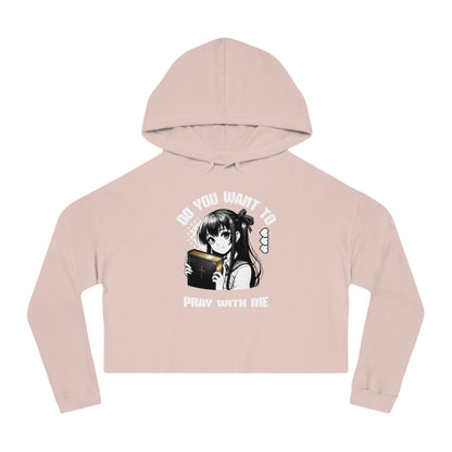 Wanna Pray With Me - Crop Hoodie