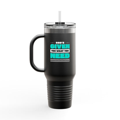 God's Given You What You Need - Insulated Travel Mug, 40oz