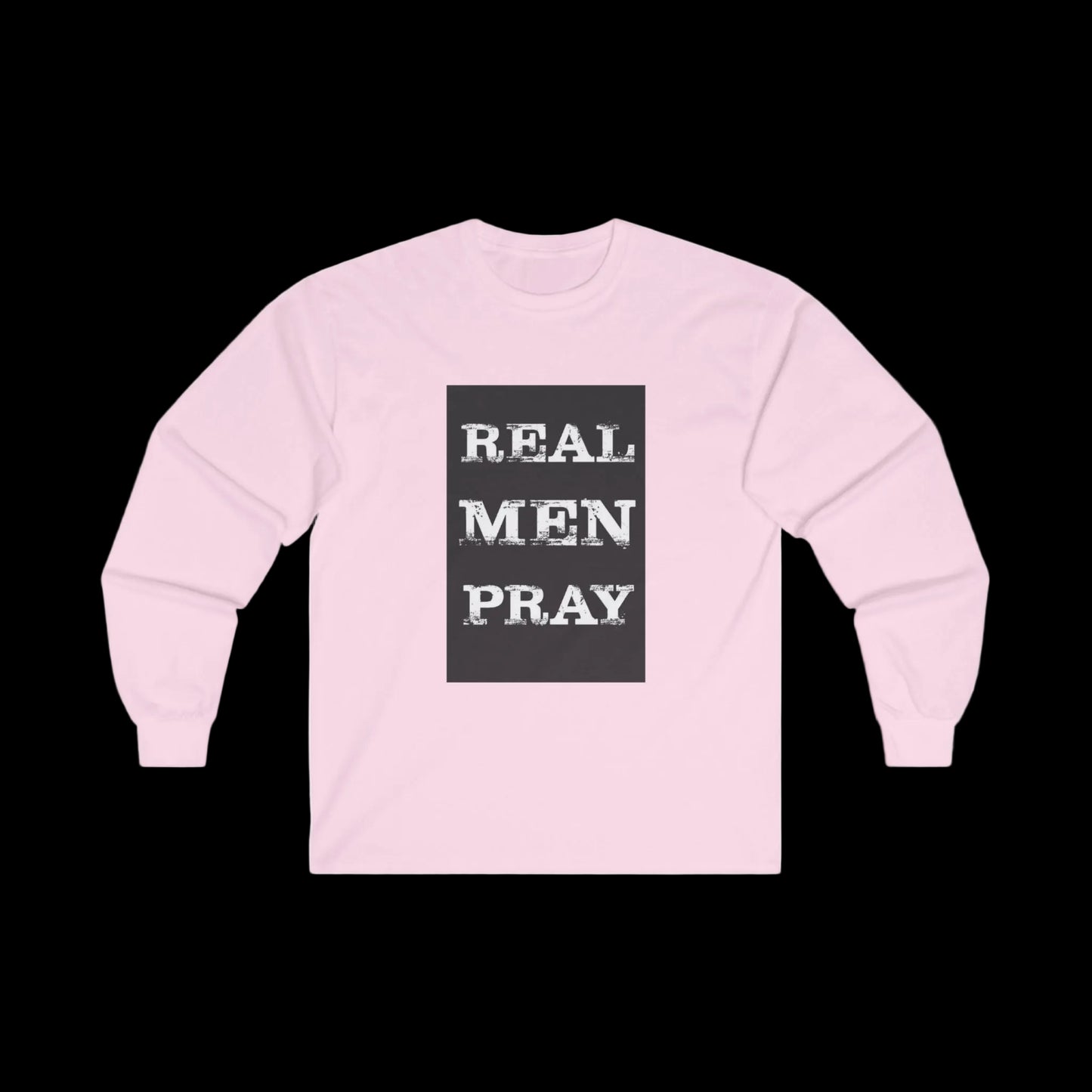Real Men Pray - Long Sleeve